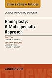 Rhinoplasty A Multispecialty Approach An Issue Of Clinics In Plastic Surgery Ebook The Clinics Surgery English Edition