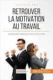 Retrouver La Motivation Au Travail Conseils Pour Redonner Du Sens Son Emploi Coaching Pro T 72