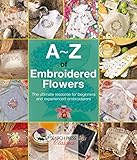 Az Of Embroidered Flowers Az Of Needlecraft English Edition