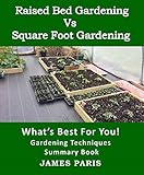 Raised Bed Gardening Vs Square Foot Gardening Whats Best For You English Edition
