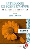 Anthologie De Po%C3%A9sie D'amour (edition P%C3%A9dagogique) : Dossier Th%C3%A9matique : Dire L'amour (classiques P%C3%A9dago)