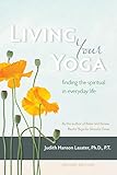Living Your Yoga Finding The Spiritual In Everyday Life English Edition
