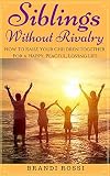 Siblings Without Rivalry How To Raise Your Children Together For A Peaceful Happy And Loving Life English Edition