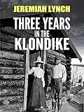 Three Years In The Klondike Illustrated English Edition