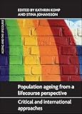 Population Ageing From A Lifecourse Perspective Critical And International Approaches Ageing And The Lifecourse Series English Edition