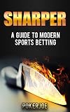 Sharper A Guide To Modern Sports Betting English Edition