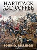 Hardtack And Coffee Or The Unwritten Story Of Army Life English Edition