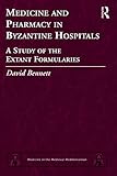 Medicine And Pharmacy In Byzantine Hospitals A Study Of The Extant Formularies Medicine In The Medieval Mediterranean Book 7 English Edition
