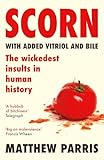 Scorn The Wittiest And Wickedest Insults In Human History English Edition