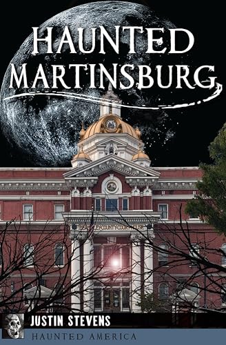 Haunted Martinsburg (By: Justin Stevens) cover
