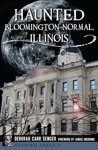 Haunted Bloomington-Normal, Illinois (By: Janice Oberding,Deborah Carr Senger) cover