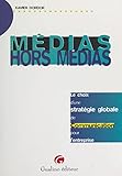 M%C3%A9dias, Hors M%C3%A9dias : Le Choix D'une Strat%C3%A9gie Globale De Communication Pour L'entreprise (guides Pro)