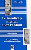 Le Handicap Mental Chez Lenfant Une Synthse Neuve Pour Comprendre Agir Dcider La Vie De Lenfant
