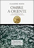 Ombre A Oriente Una Spedizione Oltre I Confini Della Repubblica Quintilio Vita Tra Repubblica E Impero Vol 3 Italian Edition