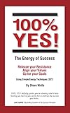 100 Yes The Energy Of Success Release Your Resistance Align Your Values Go For Your Goals Using Simple Energy Techniques Set English Edition
