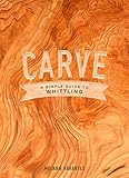 Carve A Simple Guide To Whittling English Edition