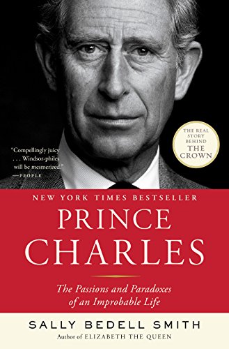 Prince Charles: The Passions and Paradoxes of an Improbable Life book cover