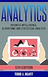 Analytics Business Intelligence Algorithms And Statistical Analysis English Edition