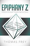Epiphany Z Eight Radical Visions For Transforming Your Future English Edition