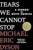Tears We Cannot Stop A Sermon To White America English Edition