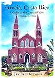 Grecia Costa Rica A Guide To The Central Valley Town Of Grecia