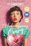 The Underachieving Ovary A Hilarious And Heartbreaking Infertility Memoir About Love Life And Lazy Ovaries