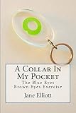 A Collar In My Pocket The Blue Eyes Brown Eyes Exercise English Edition