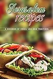 Jerusalem Recipes A Cookbook Of Israeli And Arab Traditions English Edition