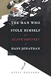 The Man Who Stole Himself The Slave Odyssey Of Hans Jonathan English Edition