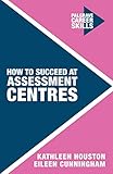 How To Succeed At Assessment Centres Career Skills English Edition