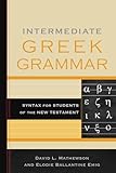 Intermediate Greek Grammar Syntax For Students Of The New Testament English Edition