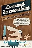 Le Manuel Du Coworking Le Guide Pratique Du Grant Pour Tout Savoir Sur Le Lancement Et La Gestion Dun Espace De Coworking Performant
