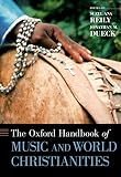 The Oxford Handbook Of Music And World Christianities Oxford Handbooks English Edition