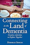 Connecting In The Land Of Dementia Creative Activities To Explore Together English Edition