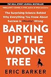Barking Up The Wrong Tree The Surprising Science Behind Why Everything You Know About Success Is Mostly Wrong English Edition