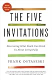 The Five Invitations Discovering What Death Can Teach Us About Living Fully English Edition