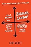 Radical Candor Be A Kickass Boss Without Losing Your Humanity English Edition