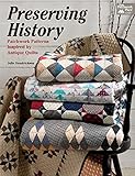 Preserving History Patchwork Patterns Inspired By Antique Quilts English Edition