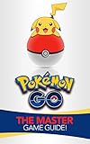 Pokemon Go The Master Game Guide Pokemon Go Guide Strategies Hints Tips Tricks Ios Android English Edition