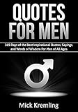 Quotes For Men 365 Days Of The Best Inspirational Quotes Sayings And Words Of Wisdom For Men Of All Ages Manly Quotes Masculinity Quotes For Guys English Edition