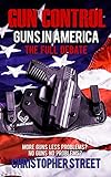 Gun Control Guns In America The Full Debate More Guns Less Problems No Guns No Problems Gun Control Books Nra Mass Shootings Gun Control In Usa English Edition
