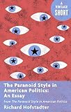 The Paranoid Style In American Politics An Essay From The Paranoid Style In American Politics Kindle Single A Vintage Short English Edition
