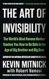 The Art Of Invisibility The Worlds Most Famous Hacker Teaches You How To Be Safe In The Age Of Big Brother And Big Data English Edition