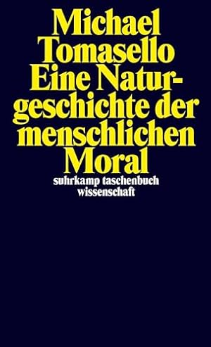 Die Naturgeschichte der menschlichen Moral Michael Tomasello