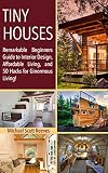 Tiny House Remarkable Beginners Guide To Interior Design Affordable Living And 50 Hacks For Ginormous Living Housing Lives Matter Book 1 English Edition