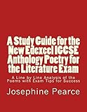 A Study Guide For The New Edexcel Igcse Anthology Poetry For The Literature Exam A Line By Line Analysis Of All The Poems With Exam Tips For Success English Edition