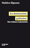 La Domination Policire Une Violence Industrielle La Fabrique