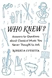 Who Knew Answers To Questions About Classical Music You Never Thought To Ask English Edition
