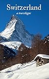 Switzerland A Travelogue Book 10 English Edition