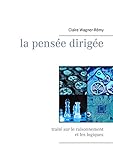 La Pens%C3%A9e Dirig%C3%A9e: Trait%C3%A9 Sur Le Raisonnement Et Les Logiques